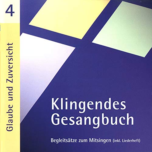 Klingendes Gesangbuch 4 - Glaube und Zuversicht: Begleitsätze zum Mitsingen (inkl. Liederheft). Ökumenische Ausgabe (inkl Liedangaben für das ... (inkl. Liederheft). Mit Orgelinstrumentierung